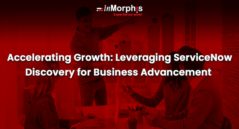 Accelerating Growth: Leveraging ServiceNow Discovery for Business Advancement 