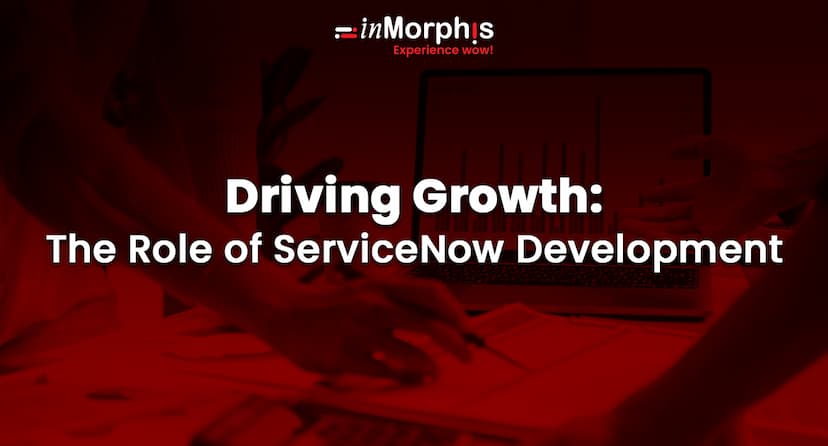 Driving Growth: The Role of ServiceNow Development 