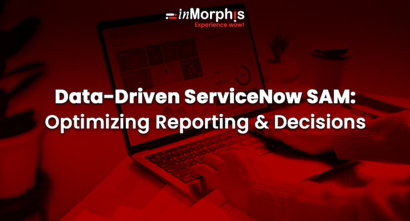 Data-Driven ServiceNow SAM: Optimizing Reporting & Decisions 