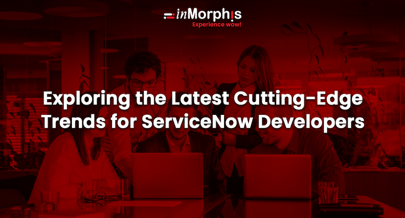 Exploring the Latest Cutting-Edge Trends for ServiceNow Developers 