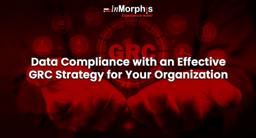 Data Compliance with an Effective GRC Strategy for Your Organization 