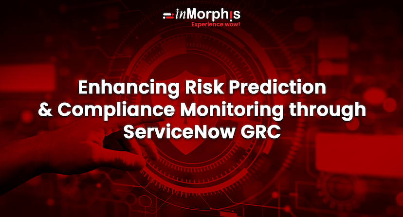 Enhancing Risk Prediction and Compliance Monitoring through ServiceNow GRC