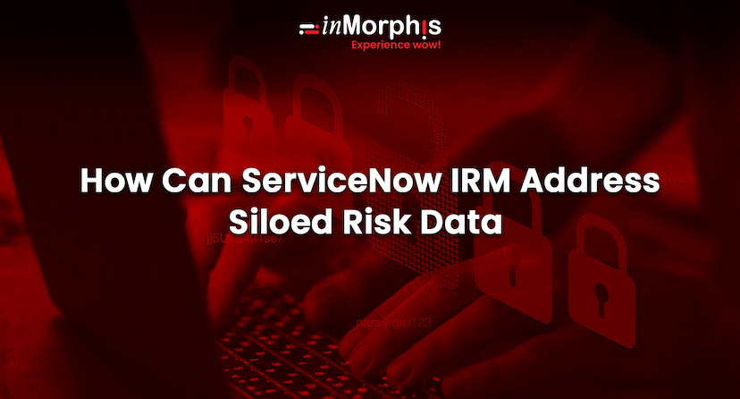 How Can ServiceNow IRM Address Siloed Risk Data 