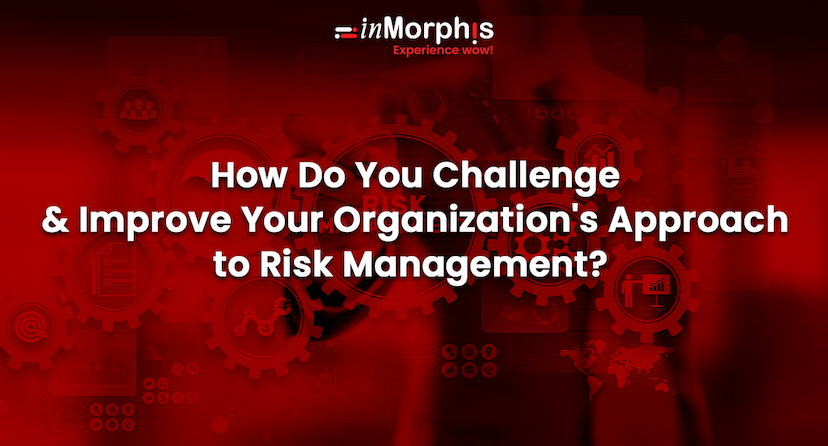 How Do You Challenge and Improve Your Organization's Approach to Risk Management? 