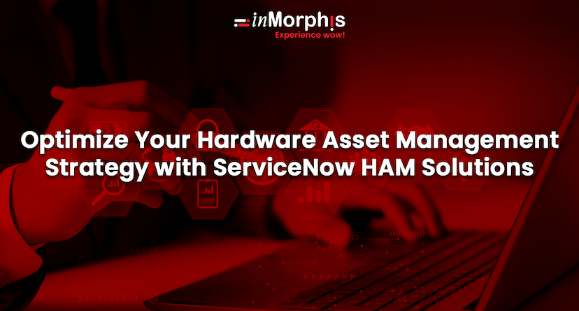 Optimize Your Hardware Asset Management Strategy with ServiceNow HAM Solutions  