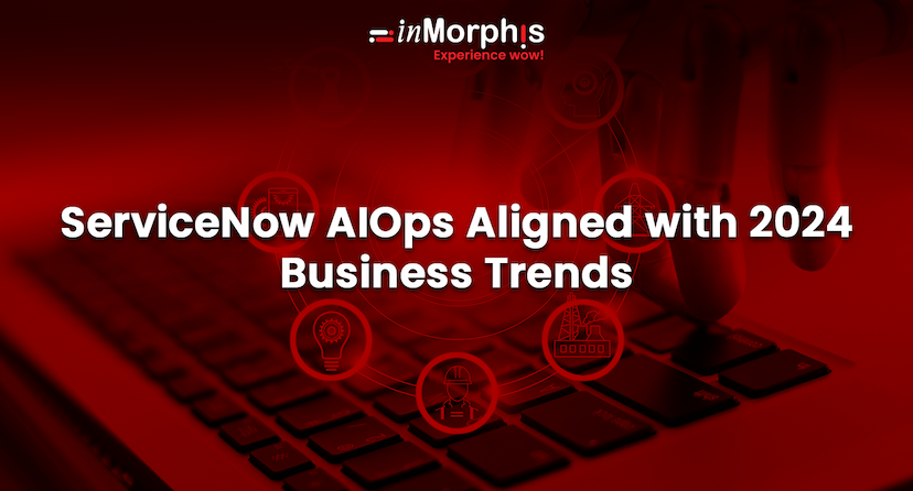 ServiceNow AIOps Aligned with 2024 Business Trends 