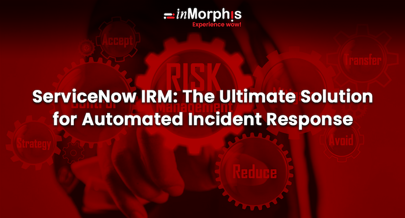 ServiceNow IRM: The Ultimate Solution for Automated Incident Response 