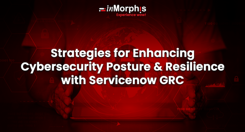 Strategies for Enhancing Cybersecurity Posture and Resilience with ServiceNow GRC  