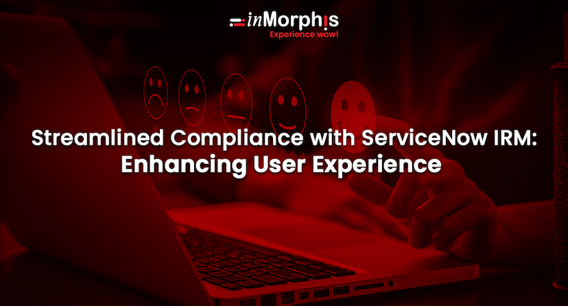 Streamlined Compliance with ServiceNow IRM: Enhancing User Experience   