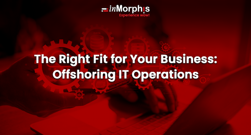 The Right Fit for Your Business: Offshoring IT Operations