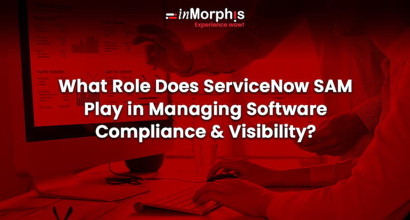 What Role Does ServiceNow SAM Play in Managing Software Compliance & Visibility?  